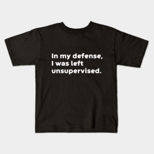 In My Defense I Was Left Unsupervised (White) Kids T-Shirt